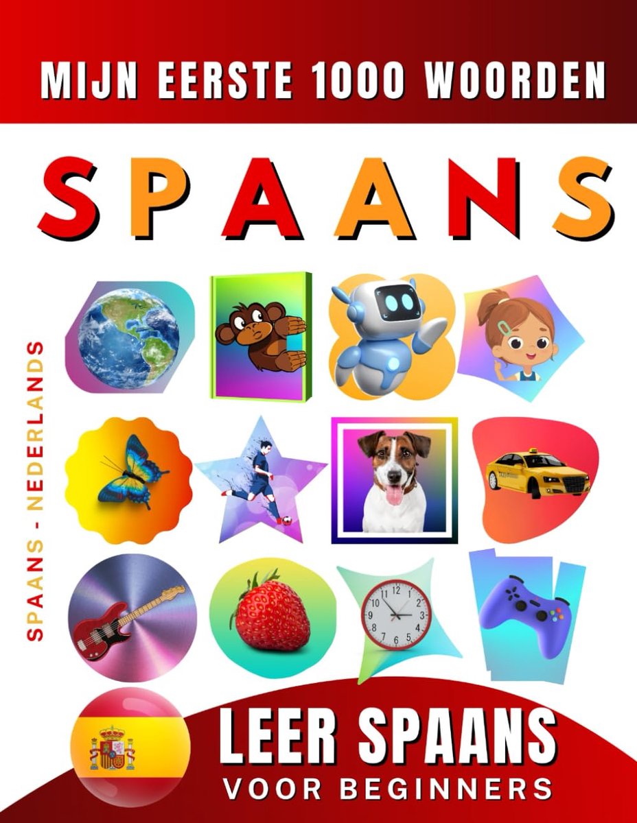 Spaans voor beginners, mijn eerste 1000 woorden: Tweetalig Spaans - Nederlands Taalboek voor Kinderen en Volwassenen