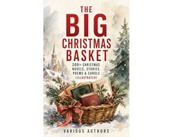 The Big Christmas Basket: 200+ Christmas Novels, Stories, Poems & Carols (Illustrated)