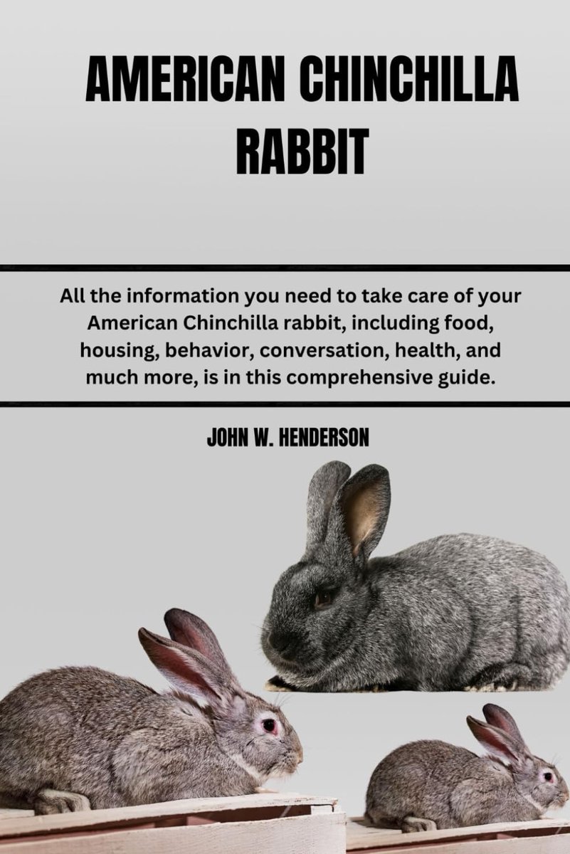 RABBIT: All the information you need to take care of your American Chinchilla rabbit, including food, housing, behavior, ... much more, is in this comprehensive guide.