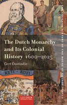 The Colonial History of the House of Orange-Nassau 1 - The Dutch Monarchy and Its Colonial History, 1600-2025