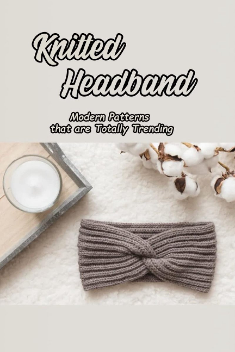 Headband: Modern Patterns that are Totally Trending: 17 Fashionable Knit Headband Ear Warmer Patterns