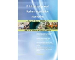 IT Infrastructure And Business Application Monitoring A Complete Guide - 2020 Edition