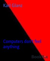 Computers don't feel anything