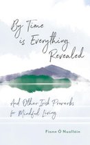 By Time is Everything Revealed: And Other Irish Proverbs for Mindful Living