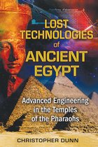 Lost Technologies of Ancient Egypt : Advanced Engineering in the Temples of the Pharaohs
