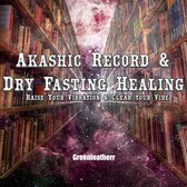 Akashic Record & Dry Fasting Healing - Raise Your Vibration & Clear your Vibe