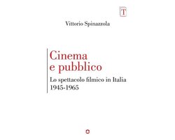 Tirature - Cinema e pubblico. Lo spettacolo filmico in Italia 1945-1965