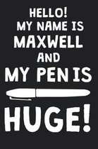 Hello! My Name Is MAXWELL And My Pen Is Huge!