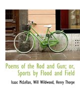 Poems of the Rod and Gun; Or, Sports by Flood and Field