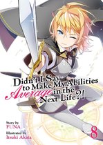 Didn't I Say To Make My Abilities Average In The Next Life?! 8 - Didn't I Say To Make My Abilities Average In The Next Life?! Light Novel Vol. 8
