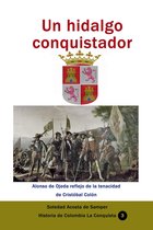 Historia de los países latinoamericanos - Un hidalgo conquistador Alonso de Ojeda reflejo de la tenacidad de Cristóbal Colón