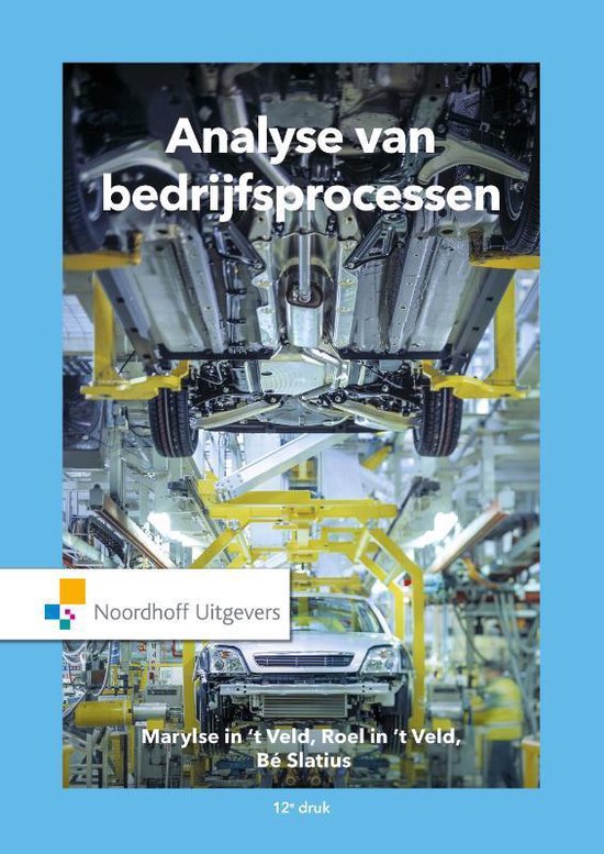 Volledige samenvatting Analyse van Bedrijfsprocessen, In 't Veld, J. (2019)