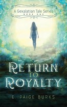 A Gexalatian Tale Series 1 - Return to Royalty