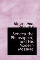 Seneca the Philosopher, and His Modern Message