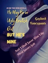 He May Be an Ugly Brutish Oaf, But He's Mine, and I Shall Savor Him Like Meat Savors Salt