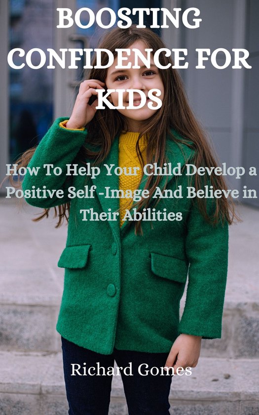 BOOSTING CONFIDENCE FOR KIDS (ebook), Richard Gomes | 1230006588526 ...