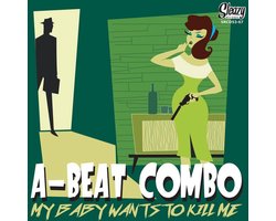 A-Beat Combo - My Baby Wants To Kill Me (CD)