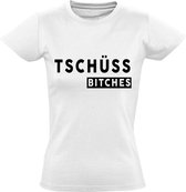 Tschuss bitches Dames t-shirt | Duits | Duitsland | relatie | gezeik  | grappig | cadeau | Wit