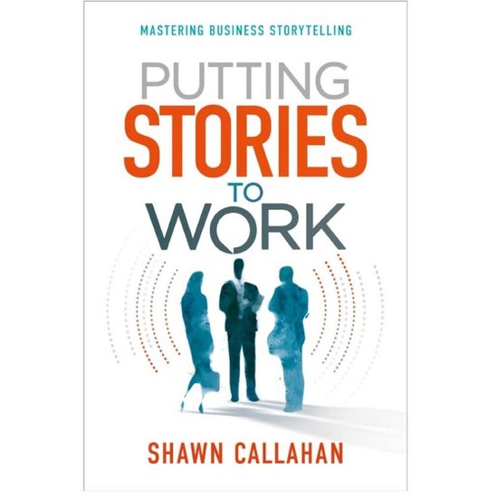 Putting Stories to Work - Mastering Business Storytelling - cover