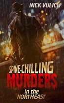 Spine-Chilling Murders 1 - Spine-Chilling Murders in the Northeast