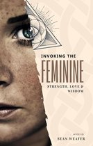 Invoking the Feminine: Strength, Love & Wisdom