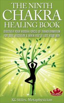 Chakra Healing - The Ninth Chakra Healing Book - Discover Your Hidden Forces of Transformation for Soul Recovery & When You’ve Lost Your Way