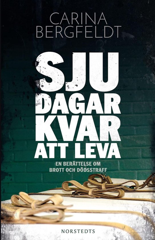 Sju dagar kvar att leva : en berättelse om brott och dödss ... - cover