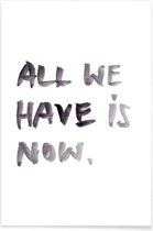 JUNIQE - Poster All we have is now -60x90 /Wit & Zwart