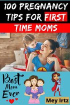 100 Pregnancy Tips for First Time Moms