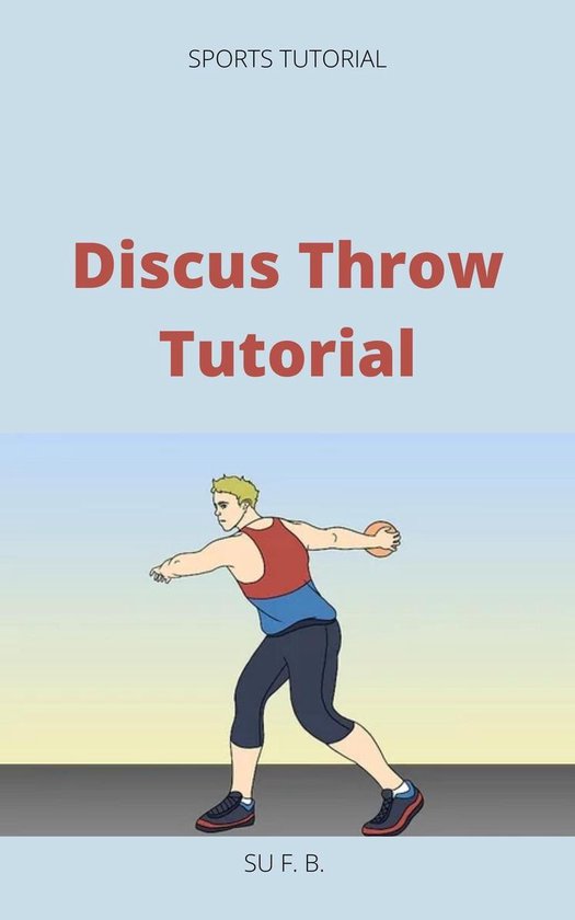 Discus Throw Tutorial (ebook), Su F. B. 1230004648352 Boeken