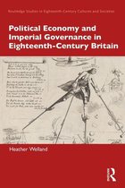 Routledge Studies in Eighteenth-Century Cultures and Societies - Political Economy and Imperial Governance in Eighteenth-Century Britain