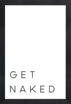 JUNIQE - Poster met houten lijst Get Naked quote -13x18 /Wit & Zwart