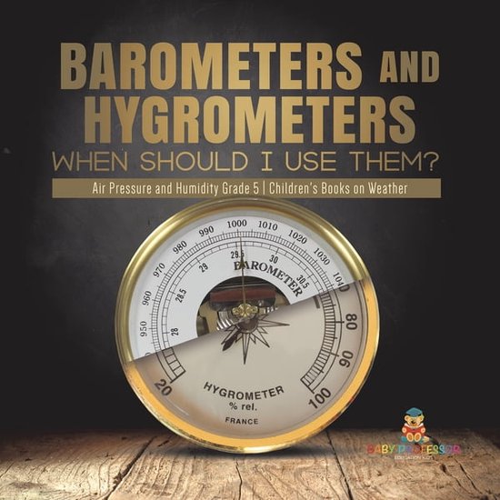 Barometers and Hygrometers When Should I Use Them? Air Pressure and