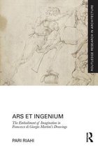 Routledge Research in Architecture - Ars et Ingenium: The Embodiment of Imagination in Francesco di Giorgio Martini's Drawings