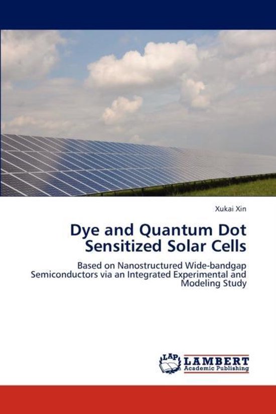 Dye and Quantum Dot Sensitized Solar Cells | 9783659282751 | Xin Xukai ...