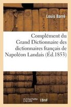 Generalites- Compl�ment Du Grand Dictionnaire Des Dictionnaires Fran�ais de Napol�on Landai
