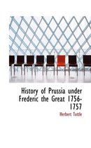 History of Prussia Under Frederic the Great 1756-1757