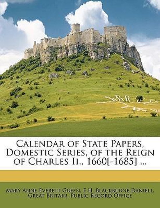 Calendar of State Papers, Domestic Series, of the Reign of Charles II