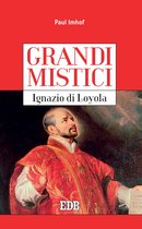 Grandi mistici 6 - Grandi mistici. Ignazio di Loyola