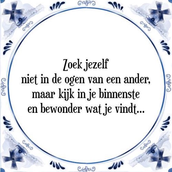 Tegeltje met Spreuk (Tegeltjeswijsheid): Zoek jezelf niet in de ogen van een ander, maar kijk in je binnenste en bewonder wat je vindt. + Kado verpakking & Plakhanger