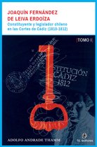 Joaquín Fernández de Leiva Erdoíza: constituyente y legislador chileno en las Cortes de Cádiz (1810-1812) - Dos tomos