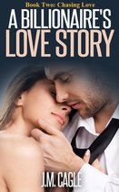 A Billionaire’s Love Story, Book Two: Chasing Love