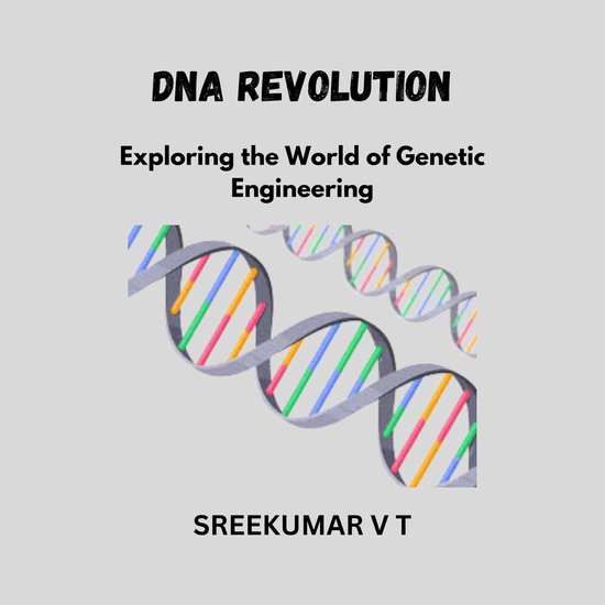 DNA Revolution: Exploring the World of Genetic Engineering