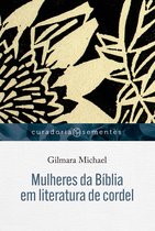 Curadoria Sementes - Mulheres da Bíblia em literatura de cordel