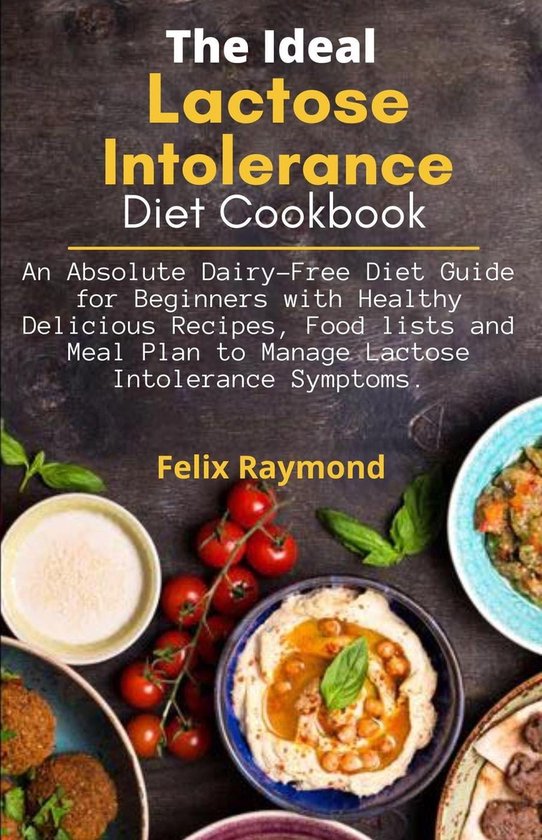 The Ideal Lactose Intolerance Diet Cookbook; An Absolute DairyFree