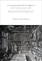 The Cultural Histories Series - A Cultural History of Objects in the Age of Enlightenment