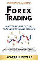 WARREN MEYERS 5 - Forex Trading Mastering the Global Foreign Exchange Market the Ultimate Guide with the Best Secrets, Strategies and Psychological Attitudes to Become a Successful Trader in the Forex Market