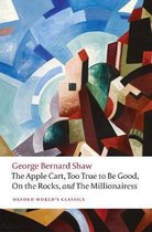 Oxford World's Classics-The Apple Cart, Too True to Be Good, On the Rocks, and The Millionairess
