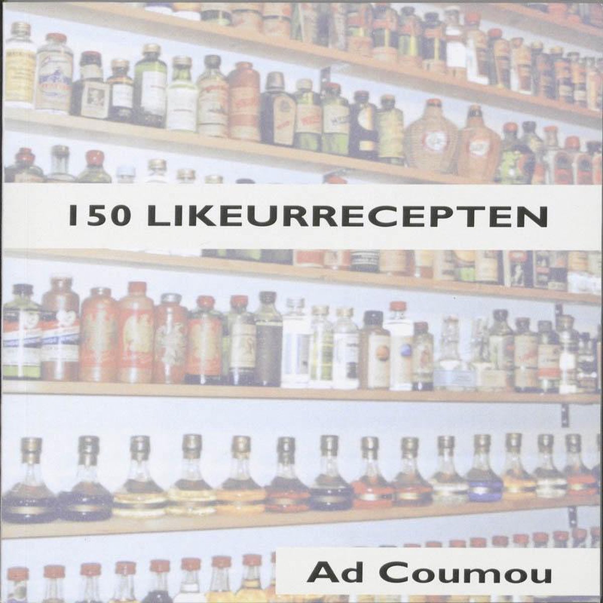 150 Likeurrecepten - Ad Coumou
