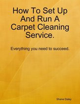 How to Set Up and Run a Carpet Cleaning Service